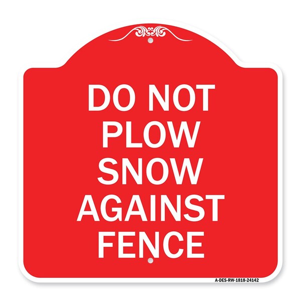Designer Series Do Not Plow Snow Against Fence, Red & White Aluminum Sign, 18" x 18", RW-1818-24142